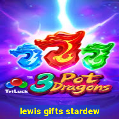 lewis gifts stardew